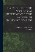 Catalogue of the Zoological Department of the Museum of Dalhousie College [microform]