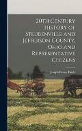 20th Century History of Steubenville and Jefferson County, Ohio and Representative Citizens