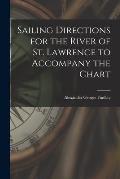 Sailing Directions for the River of St. Lawrence to Accompany the Chart [microform]