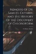 Memoirs of Dr. Samuel Guthrie, and the History of the Discovery of Chloroform