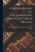 A Bibliography of Parliamentary Debates of Great Britain