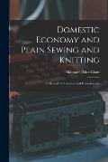 Domestic Economy and Plain Sewing and Knitting [microform]: a Manual for Teachers and Housekeepers