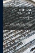 Authors and Publishers: a Manual of Suggestions for Beginners in Literature, Comprising a Description of Publishing Methods and Arrangements,