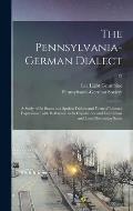 The Pennsylvania-German Dialect: a Study of Its Status as a Spoken Dialect and Form of Literary Expression: With Reference to Its Capabilities and Lim