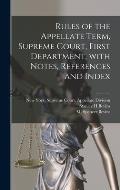 Rules of the Appellate Term, Supreme Court, First Department, With Notes, References and Index