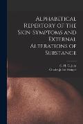 Alphabetical Repertory of the Skin-symptoms and External Alterations of Substance