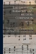 The Southern Harmony and Musical Companion: Containing a Choice Collection of Tunes, Hymns, Psalms, Odes, and Anthems; Selected From the Most Eminent