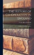 The History of Co-operation in England: Its Literature and Its Advocates