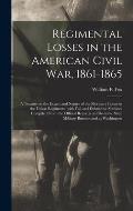 Regimental Losses in the American Civil War, 1861-1865: a Treatise on the Extent and Nature of the Mortuary Losses in the Union Regiments, With Full a