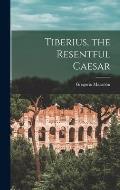 Tiberius, the Resentful Caesar