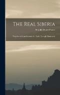 The Real Siberia: Together With an Account of a Dash Through Manchuria