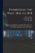 Pioneering the West, 1846 to 1878 [electronic Resource]: Major Howard Egan's Diary, Also Thrilling Experiences of Pre-frontier Life Among Indians, The