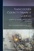 Vancouver County Orange Lodges [microform]: Fiftieth Anniversary of the Formation of Order in British Columbia