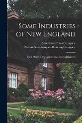 Some Industries of New England: Their Origin, Development and Accomplishments