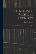 Elements of Political Economy: or, How Individuals and a Country Become Rich