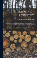 The Elements of Forestry: Designed to Afford Information Concerning the Planting and Care of Forest Trees for Ornament or Profit and Giving Sugg