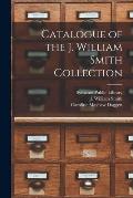 Catalogue of the J. William Smith Collection