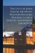 The Lives of John Donne, Sir Henry Wotton, Richard Hooker, George Herbert and Robert Sanderson