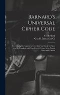 Barnard's Universal Cipher Code [microform]: for Telegraphic Communication Between Chiefs of Police, Sheriffs, Marshals and Other Peace Officers of th