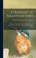 A Handlist of Malaysian Birds: a Systematic List of the Birds of the Malay Peninsula, Sumatra, Borneo and Java, Including the Adjacent Small Islands