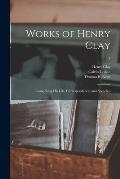 Works of Henry Clay: Comprising His Life, Correspondence, and Speeches; 7