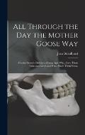 All Through the Day the Mother Goose Way; Mother Goose's Children of Long Ago: What Gave Them Pains and Aches and What Made Them Grow,