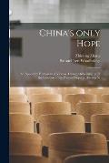 China's Only Hope: an Appeal by Her Greatest Viceroy, Chang Chih-tung; With the Sanction of the Present Emperor, Kwang Sü