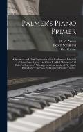 Palmer's Piano Primer: a Systematic and Clear Explanation of the Fundamental Principles of Piano-forte Playing ... to Which is Added Schuman