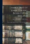 Family Tree of John Strong, Born 1765 in Ireland; [with the James Strong Branch and the Alexander Strong Branch]