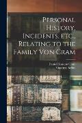 Personal History, Incidents, Etc., Relating to the Family Von Cram