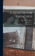 A Measure for Greatness; a Short Biography of Edward Weston