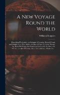 A New Voyage Round the World [microform]: Describing Particularly the Isthmus of America, Several Coasts and Islands in the West Indies, the Isles of