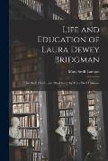 Life and Education of Laura Dewey Bridgman: the Deaf, Dumb, and Blind Girl / by Mary Swift Lamson.