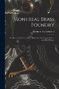 Montreal Brass Foundry [microform]: Plumbers, Gas & Steam Fitters, Brass Founders, Copper Smiths, and Silver Platers .
