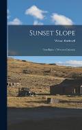 Sunset Slope; True Epics of Western Colorado