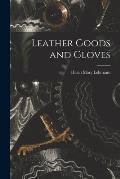 Leather Goods and Gloves [microform]