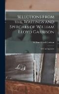 Selections From the Writings and Speeches of William Lloyd Garrison: With an Appendix