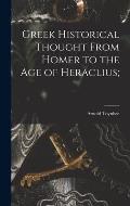 Greek Historical Thought From Homer to the Age of Heraclius;