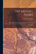 The Merrill Story: (being a Record of the Life and Achievements of Charles Washington Merrill, and a History of the Merrill Company and S