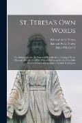St. Teresa's Own Words: or, Instructions on the Prayer of Recollection; Arranged From Chapters 28 and 29 of Her Way of Perfection for the Use