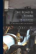 The Road is Yours; the Story of the Automobile and the Men Behind It