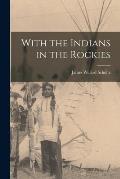 With the Indians in the Rockies [microform]