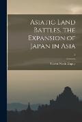 Asiatic Land Battles, the Expansion of Japan in Asia; 8
