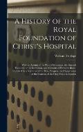 A History of the Royal Foundation of Christ's Hospital: With an Acount of the Plan of Education, the Internal Economy of the Institution, and Memoirs