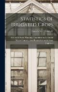 Statistics of Irrigated Crops; Appendix No. 5, Volume IV
