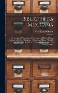 Bibliotheca Mexicana: a Catalogue of Autographs, Manuscripts and Printed Books Relating to Mexico, Containing the Library of Baron Friedrich