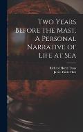 Two Years Before the Mast. A Personal Narrative of Life at Sea