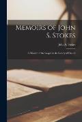 Memoirs of John S. Stokes: a Minister of the Gospel in the Society of Friends