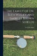 The Family of Dr. Seth Wesley and Isabelle Brown Shields