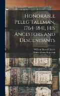 Honorable Peleg Tallman, 1764-1841, His Ancestors and Descendants
